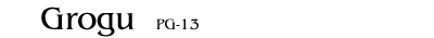 Grogue PG-13